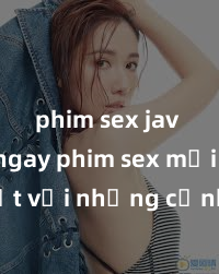phim sex jav Xem ngay phim sex mới nhất với những cảnh nóng hổi không thể bỏ lỡ! Cơ hội tận hưởng những khoảnh khắc đầy kích thích ngay hôm nay!