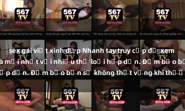 sex gái việt xinh đẹp Nhanh tay truy cập để xem phim sex đầy kích thích và mới nhất với nhiều thể loại hấp dẫn. Đảm bảo bạn sẽ không thất vọng khi thưởng thức.