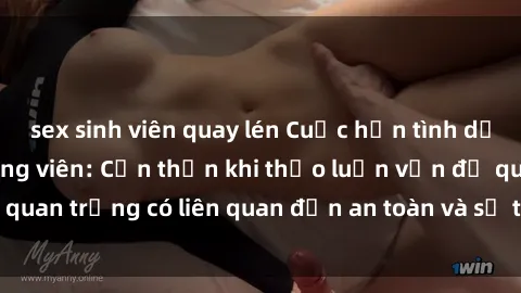 sex sinh viên quay lén Cuộc hẹn tình dục nguy hiểm tại công viên: Cẩn thận khi thảo luận vấn đề quan trọng có liên quan đến an toàn và sự tồn tại của trẻ em.
