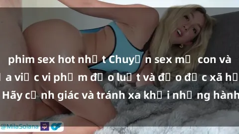 phim sex hot nhất Chuyện sex mẹ con và hệ quả tai hại của việc vi phạm đạo luật và đạo đức xã hội. Hãy cảnh giác và tránh xa khỏi những hành vi không đúng đắn này.
