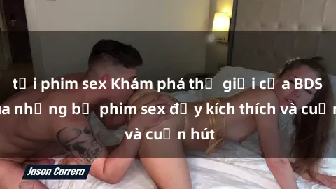 tải phim sex Khám phá thế giới của BDSM qua những bộ phim sex đầy kích thích và cuốn hút