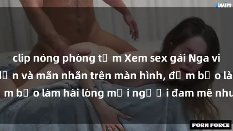 clip nóng phòng tắm Xem sex gái Nga vietsub cực kỳ hấp dẫn và mãn nhãn trên màn hình, đảm bảo làm hài lòng mọi người đam mê nhu cầu giải trí.