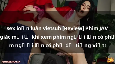 sex loạn luân vietsub [Review] Phim JAV Việt Sub - Cảm giác mới lạ khi xem phim người lớn có phụ đề Tiếng Việt!