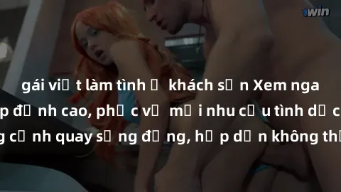 gái việt làm tình ở khách sạn Xem ngay top phim sex Pháp đỉnh cao, phục vụ mọi nhu cầu tình dục của bạn. Những cảnh quay sống động, hấp dẫn không thể bỏ qua. Đảm bảo sẽ làm hài lòng các fan hâm mộ khó
