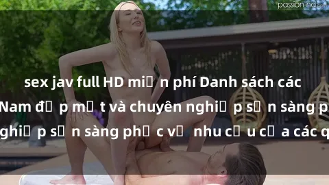 sex jav full HD miễn phí Danh sách các cô gái call girl Việt Nam đẹp mắt và chuyên nghiệp sẵn sàng phục vụ nhu cầu của các quý ông