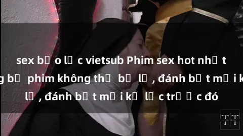 sex bạo lực vietsub Phim sex hot nhất năm  Top những bộ phim không thể bỏ lỡ, đánh bật mọi kỷ lục trước đó