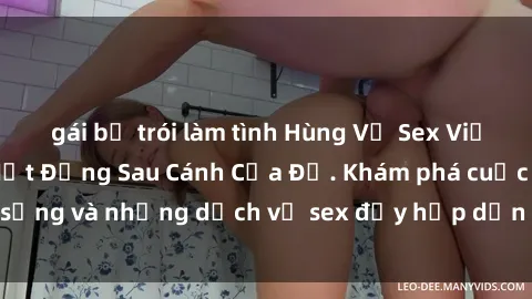 gái bị trói làm tình Hùng Vỹ Sex Việt Nam: Những Bí Mật Đằng Sau Cánh Cửa Đỏ. Khám phá cuộc sống và những dịch vụ sex đầy hấp dẫn của người Việt Nam.
