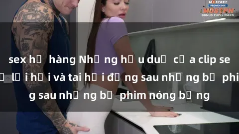 sex họ hàng Những hậu duệ của clip sex đình đám: Sự lợi hại và tai hại đằng sau những bộ phim nóng bỏng