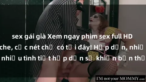 sex gái già Xem ngay phim sex full HD đỉnh cao, không che, cực nét chỉ có tại đây! Hấp dẫn, nhiều tình tiết hấp dẫn sẽ khiến bạn thỏa mãn đắm say.