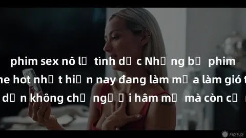 phim sex nô lệ tình dục Những bộ phim JAV idol không che hot nhất hiện nay đang làm mưa làm gió trên mạng, hấp dẫn không chỉ người hâm mộ mà còn cả những ai mới tìm hiểu về thể loại này!