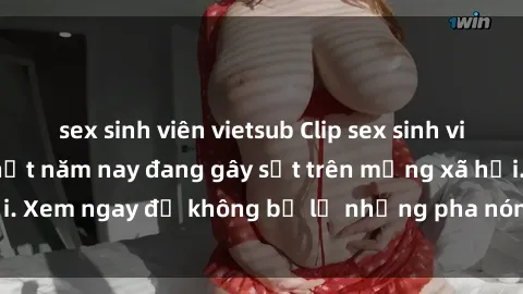 sex sinh viên vietsub Clip sex sinh viên mới nhất hot nhất năm nay đang gây sốt trên mạng xã hội. Xem ngay để không bỏ lỡ những pha nóng không thể bỏ qua!