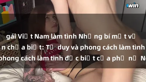 gái Việt Nam làm tình Những bí mật về sex gái Nga mà bạn chưa biết: Tư duy và phong cách làm tình đặc biệt của phụ nữ Nga