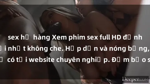 sex họ hàng Xem phim sex full HD đỉnh cao, cập nhật mới nhất không che. Hấp dẫn và nóng bỏng, chỉ có tại website chuyên nghiệp. Đảm bảo sẽ khiến bạn mãn nhãn!