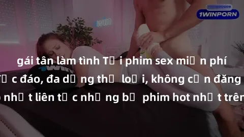 gái tân làm tình Tải phim sex miễn phí chất lượng cao độc đáo, đa dạng thể loại, không cần đăng ký tài khoản. Cập nhật liên tục những bộ phim hot nhất trên thị trường. Sự lựa chọn hàng đầu cho người y