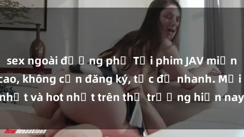 sex ngoài đường phố Tải phim JAV miễn phí chất lượng cao, không cần đăng ký, tốc độ nhanh. Mới nhất và hot nhất trên thị trường hiện nay, cập nhật hàng ngày.