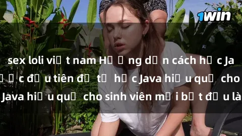 sex loli việt nam Hướng dẫn cách học Java cho sinh viên: Bước đầu tiên để tự học Java hiệu quả cho sinh viên mới bắt đầu là gì?