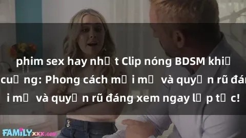 phim sex hay nhất Clip nóng BDSM khiến người xem phát cuồng: Phong cách mới mẻ và quyến rũ đáng xem ngay lập tức!