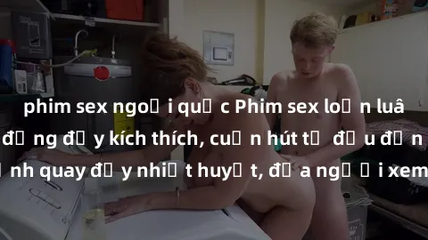 phim sex ngoại quốc Phim sex loạn luân Nhật Bản: Hành động đầy kích thích, cuốn hút từ đầu đến cuối. Những cảnh quay đầy nhiệt huyết, đưa người xem vào thế giới độc đáo của tình thân. Đừng bỏ lỡ!