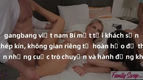 gangbang việt nam Bí mật tại khách sạn: Phòng quay lén khép kín, không gian riêng tư hoàn hảo để thực hiện những cuộc trò chuyện và hành động không bị người khác phát hiện.
