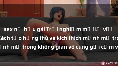 sex nữ hầu gái Trải nghiệm mới lạ với sex phòng tắm - Cách tạo hứng thú và kích thích mạnh mẽ trong không gian vô cùng gợi cảm và lãng mạn