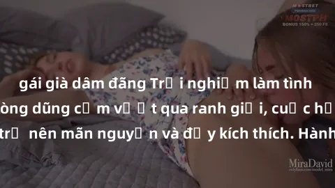 gái già dâm đãng Trải nghiệm làm tình ngoài đường: Khi lòng dũng cảm vượt qua ranh giới, cuộc hẹn nơi công cộng trở nên mãn nguyện và đầy kích thích. Hành vi nguy hiểm, nhưng cũng tạo nên cảm giác mới