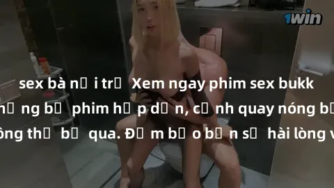 sex bà nội trợ Xem ngay phim sex bukkake hàng đầu với những bộ phim hấp dẫn, cảnh quay nóng bỏng không thể bỏ qua. Đảm bảo bạn sẽ hài lòng với trải nghiệm mới lạ này!