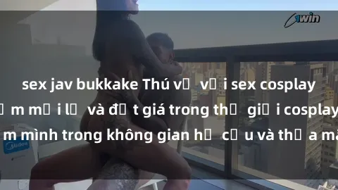 sex jav bukkake Thú vị với sex cosplay anime: Trải nghiệm mới lạ và đắt giá trong thế giới cosplay! Đắm mình trong không gian hư cấu và thỏa mãn niềm đam mê của bạn!