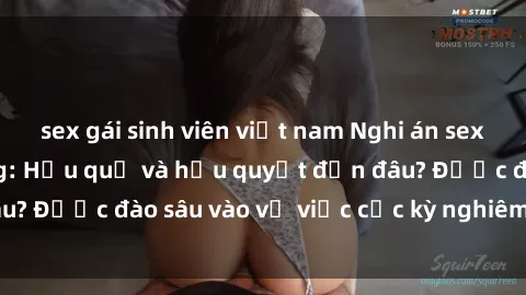 sex gái sinh viên việt nam Nghi án sex nhân viên nhà hàng: Hậu quả và hậu quyết đến đâu? Được đào sâu vào vụ việc cực kỳ nghiêm trọng này.