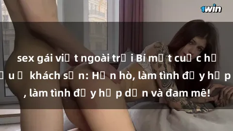 sex gái việt ngoài trời Bí mật cuộc hẹn gái Việt lần đầu ở khách sạn: Hẹn hò, làm tình đầy hấp dẫn và đam mê!