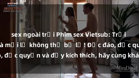 sex ngoài trời Phim sex Vietsub: Trải nghiệm hấp dẫn và mới lạ không thể bỏ lỡ! Độc đáo, độc quyền và đầy kích thích, hãy cùng khám phá ngay!