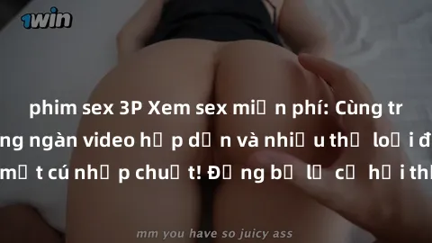 phim sex 3P Xem sex miễn phí: Cùng trải nghiệm với hàng ngàn video hấp dẫn và nhiều thể loại đa dạng chỉ trong một cú nhấp chuột! Đừng bỏ lỡ cơ hội thưởng thức tuyệt vời này ngay hôm nay!