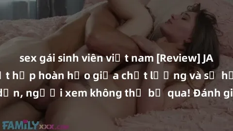 sex gái sinh viên việt nam [Review] JAV Idol Vietsub: Sự kết hợp hoàn hảo giữa chất lượng và sự hấp dẫn, người xem không thể bỏ qua! Đánh giá chi tiết về ứng dụng này!