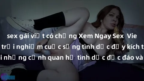 sex gái việt có chồng Xem Ngay Sex  Vietsub Full HD - Cùng trải nghiệm cuộc sống tình dục đầy kích thích với những cảnh quan hệ tình dục độc đáo và mãnh liệt trong bộ phim này!