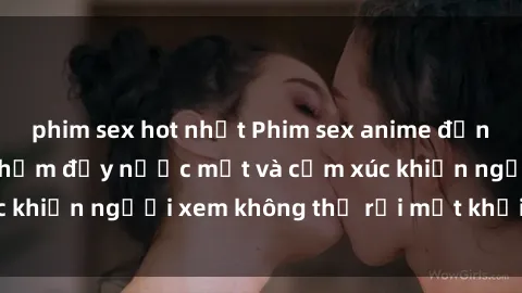 phim sex hot nhất Phim sex anime đỉnh cao: Những tác phẩm đầy nước mắt và cảm xúc khiến người xem không thể rời mắt khỏi màn hình