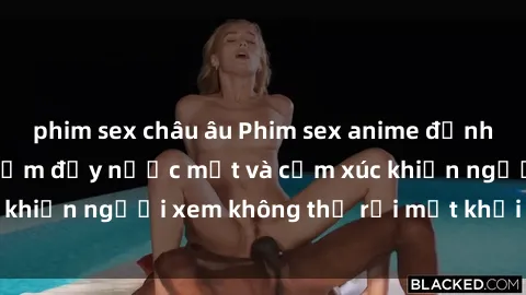 phim sex châu âu Phim sex anime đỉnh cao: Những tác phẩm đầy nước mắt và cảm xúc khiến người xem không thể rời mắt khỏi màn hình